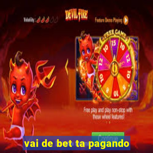 vai de bet ta pagando